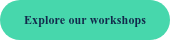 Explore our workshops