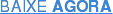 BAIXE AGORA