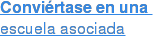 Conviértase en una  escuela asociada