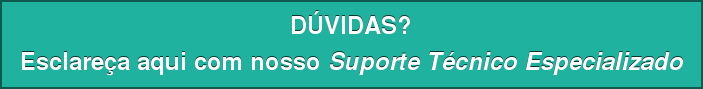 DÚVIDAS? Esclareça aqui com nosso Suporte Técnico Especializado