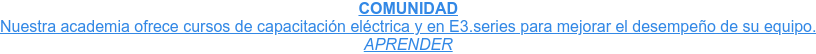 COMUNIDAD Nuestra academia ofrece cursos de capacitación eléctrica y en E3.series para  mejorar el desempeño de su equipo. APRENDER