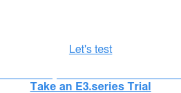 Let's test   ...with a fully functional E3 trial version Take an E3.series Trial