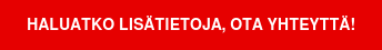 Haluatko lisätietoja, ota yhteyttä!