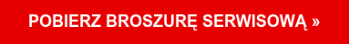 POBIERZ BROSZURĘ SERWISOWĄ »