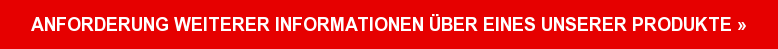 Anforderung weiterer Informationen über eines unserer Produkte »