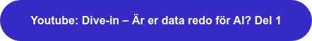  Youtube: Dive-in – Är er data redo för AI? Del 1