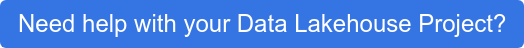 Need help with your Data Lakehouse Project?