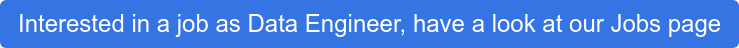 Interested in a job as Data Engineer, have a look at our Jobs page
