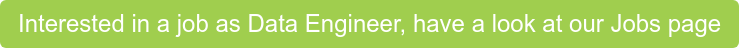 Interested in a job as Data Engineer, have a look at our Jobs page