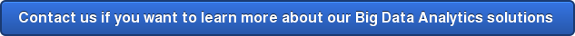 Contact us if you want to learn more about our Big Data Analytics solutions&nbsp;