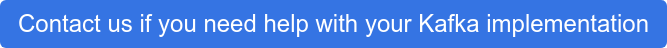 Contact us if you need help with your Kafka implementation