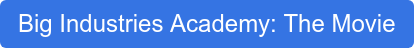 Big Industries Academy: The Movie