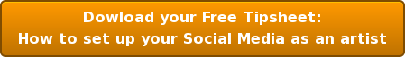 Dowload your Free Tipsheet: How to set up your Social Media as an artist