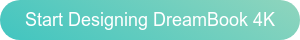 Start Designing DreamBook 4K