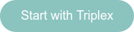 Start with Triplex