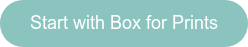 Start with Box for Prints