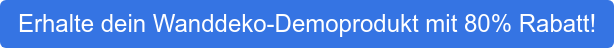 Erhalte dein Wanddeko-Demoprodukt mit 80% Rabatt!