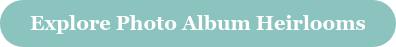 Explore Photo Album Heirlooms
