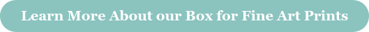 Learn More About our Box for Fine Art Prints