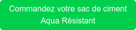 Commandez votre sac de ciment Aqua Résistant