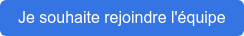 Je souhaite rejoindre l'équipe