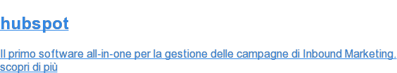 hubspot  Il primo software all-in-one per la gestione delle campagne di Inbound  Marketing. scopri di più