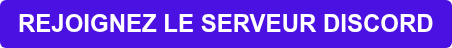 REJOIGNEZ LE SERVEUR DISCORD