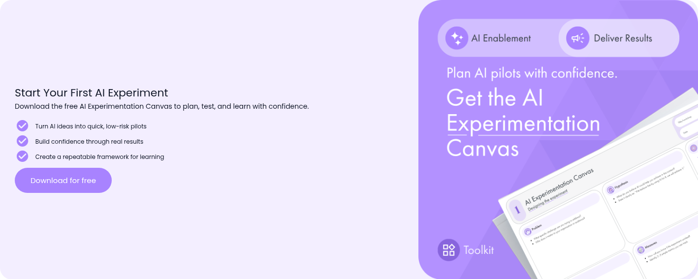 Start Your First AI Experiment Download the free AI Experimentation Canvas to plan, test, and learn with confidence.