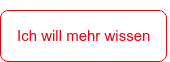 Ich will mehr wissen