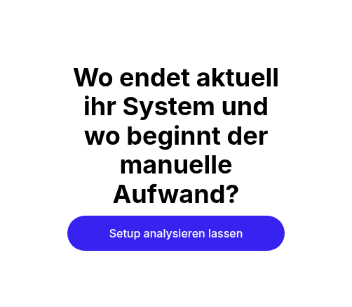 Wo endet aktuell ihr System und wo beginnt der manuelle Aufwand?