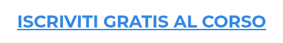 ISCRIVITI GRATIS AL CORSO