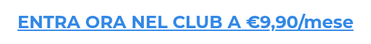 ENTRA ORA NEL CLUB A €9,90/mese