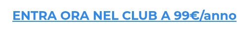 ENTRA ORA NEL CLUB A 99€/anno