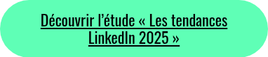 Découvrir l’étude « Les tendances LinkedIn 2025 » 