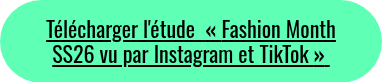 Télécharger l'étude &nbsp;<strong>« </strong>Fashion Month SS26 vu par Instagram et TikTok <strong>»</strong>&nbsp;