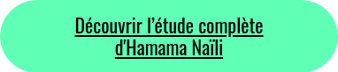 <p>Découvrir l’étude complète</p>
<p>d'Hamama Naïli</p>