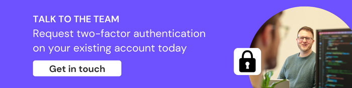 Talk to the team: request two-factor authentication for your enterprise account today