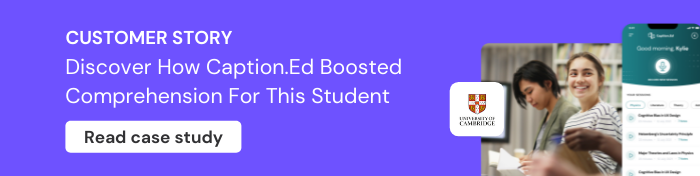 Customer story. Discover how Caption.Ed boosted comprehension for this student. Read case study!