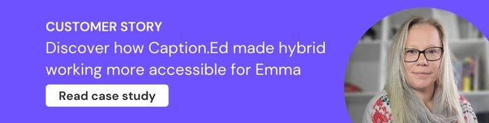 Customer story: Caption.Ed has enhanced my life and 100% increased my productivity". Read case study.