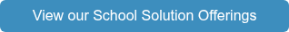 View our School Solution Offerings