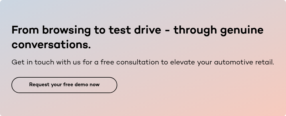 From browsing to test drive - through genuine conversations.