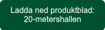 Ladda ned produktblad: 20-metershallen
