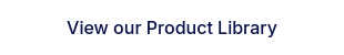 View our Product Library