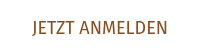 JETZT ANMELDEN
