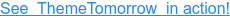 See  ThemeTomorrow  in action!