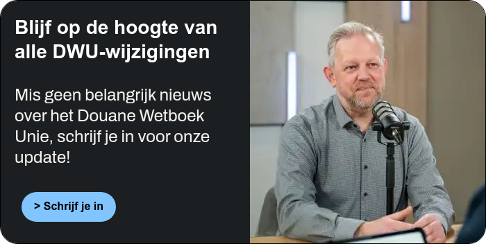 Blijf op de hoogte van alle DWU-wijzigingen Mis geen belangrijk nieuws over het Douane Wetboek Unie, schrijf je in voor onze update!  