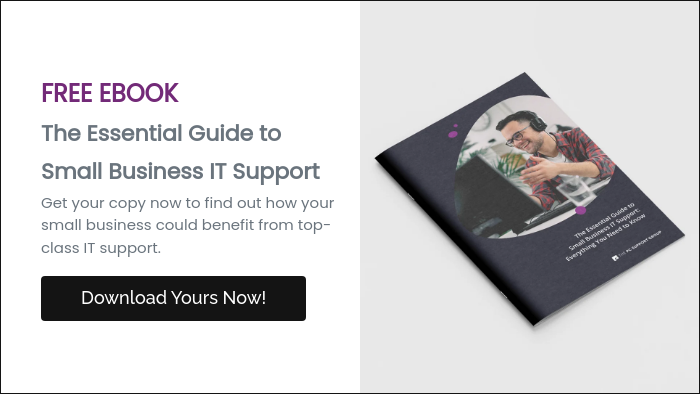 FREE EBOOK The Essential Guide to Small Business IT Support Get your copy now to find out how your small business could benefit from top-class IT support.  