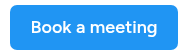 <p>Book a meeting</p>