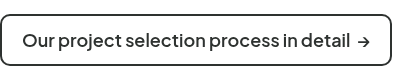 <span style="font-size: 18px;">Our project selection process in detail&nbsp; →</span>