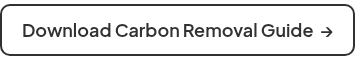 <span style="font-size: 18px;">Download Carbon Removal Guide &nbsp;→</span>